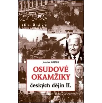 Osudové okamžiky českých dějin II. Jaroslav Kojzar