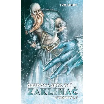 Zaklínač Torwolf - Osudová setkání Ivo Hury