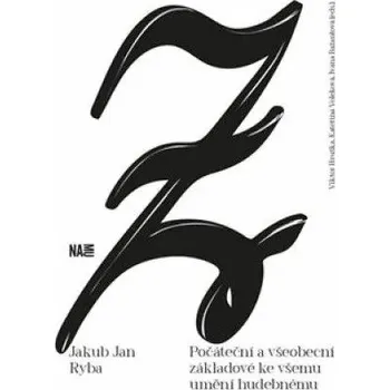 Umění Jakub Jan Ryba: Počáteční a všeobecní základové ke všemu umění hudebnému Viktor Hruška