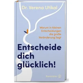 Entscheide dich glücklich! - Utikal, Verena