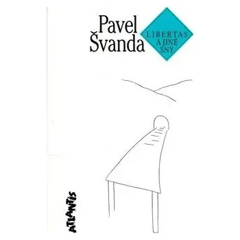 Umění Libertas a jiné sny Pavel Švanda