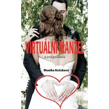 Virtuální manžel - a jiná povídání Monika Knězková