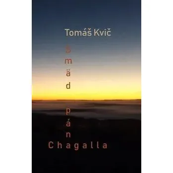 Umění Smäd pána Chagalla Tomáš Kvič