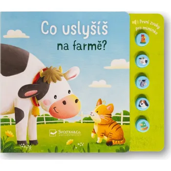 interaktivní kniha Svojtka Co uslyšíš na farmě? První zvuky pro miminko Sarah Dietz