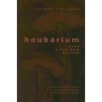 Umění Houbárium - aneb S košíkem do lesa Jiří Pavel