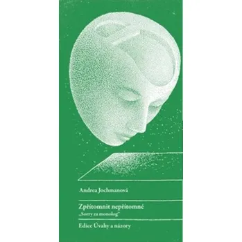 Zpřítomnit nepřítomné - "Sorry za monolog" Andrea Jochmanová