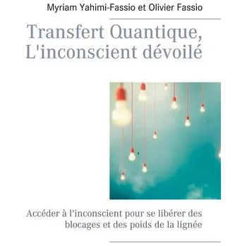 Osobní rozvoj Transfert Quantique, L'inconscient dévoilé - Yahimi-Fassio, Myriam
