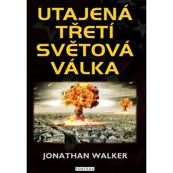 Utajená třetí světová válka - Jonathan Walker