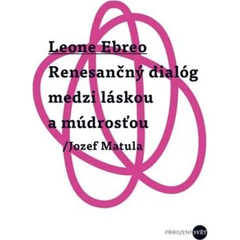 Umění Leone Ebreo - Renesančný dialóg medzi láskou a múdrosťou Jozef Matule