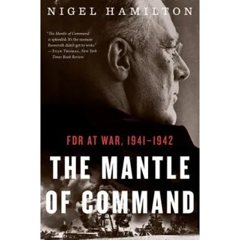 Mantle Of Command: FDR at War, 1941-1942 – Nigel Hamilton (EN)