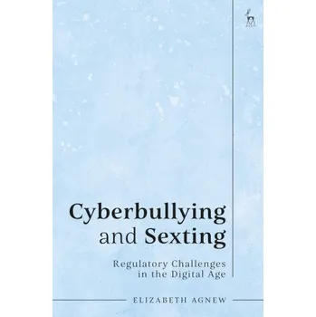 Učebnice Cyberbullying and Sexting: Regulatory Challenges in the Digital Age – Agnew,Elizabeth (Queen’s University Belfast,UK) (EN)