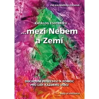 Umění Katalog esoteriků, ...mezi Nebem a Zemí Eva Kalivodová