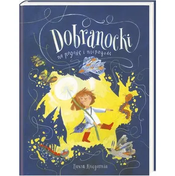 Pohádka Dobranocki na pogodę i niepogodę - Bąkiewicz Grażyna, Bednarek Justyna, Beręsew