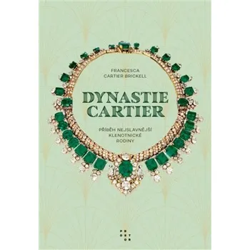 Literární biografie Dynastie Cartier: Příběh nejslavnější klenotnické rodiny - Francesca Cartier Brickell (2025, pevná)