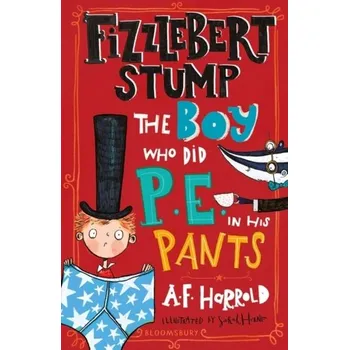 Fizzlebert Stump: The Boy Who Did P.E. in his Pants - Harrold, A. F.