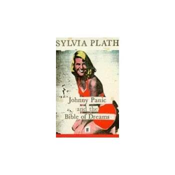 Johnny Panic and the Bible of Dreams - Plath, Sylvia