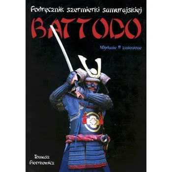 BATTODO. Podręcznik szermierki samurajskiej wyd. 2 - Tomasz Ireneusz Piotrkowicz