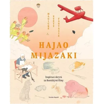 Umění Hajao Mijazaki: Magické světy fantazie - Nicolas Rapold (2025, pevná)