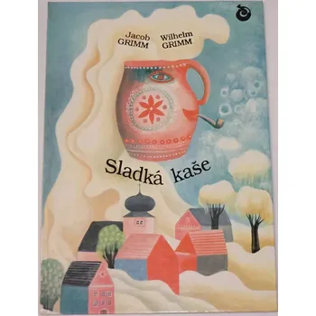 Pohádka Grimm Jacob, Grimm Wilhelm - Sladká kaše