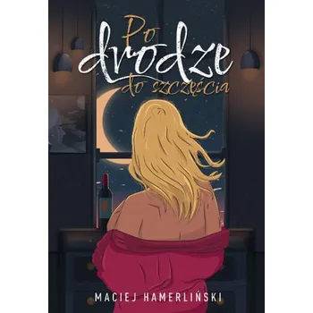 Po drodze do szczęścia - Hamerliński Maciej