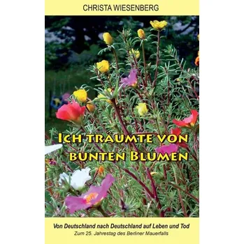 Ich träumte von bunten Blumen - Wiesenberg, Christa
