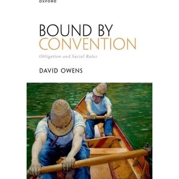 Kniha Bound by Convention: Obligation and Social Rules – Owens,David (Professor of Philosophy,Professor of Philosophy,King's College London) (EN)