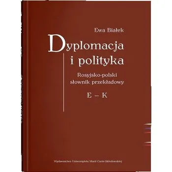 Slovník Dyplomacja i polityka. Ros-poi słownik przekładowy - Ewa Białek