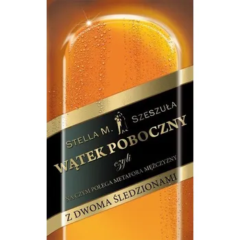 Wątek poboczny czyli na czym polega metafora mężczyzny z dwoma śledzionami - Szeszuła Stella