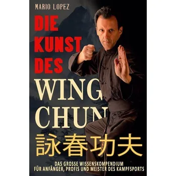 Die Kunst des Wing Chun - Lopez-Goicoechea, Mario