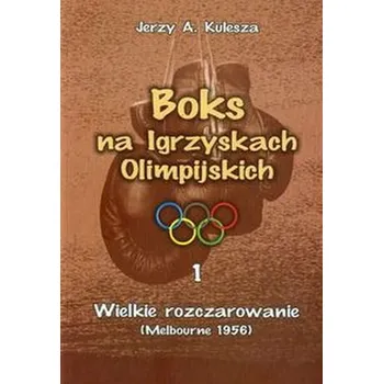 Boks na Igrzyskach Olimpijskich 1 Wielkie rozczarowanie - Kulesza Jerzy A.