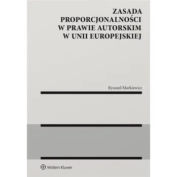 Zasada proporcjonalności w prawie autorskim.. - Markiewicz Ryszard
