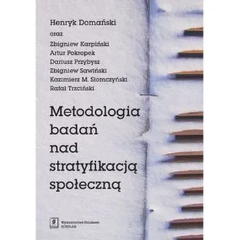 Metodologia badań nad stratyfikacją społeczną - Domański Henryk, Karpiński Zbigniew, Pokropek Artur i inni