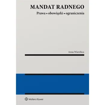Mandat radnego - prawa, obowiązki i ograniczenia - Wierzbica Anna
