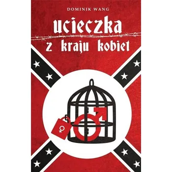 Ucieczka z kraju kobiet - Dominik Wang