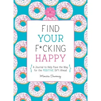 Find Your F*Cking Happy - Sweeney, Monica