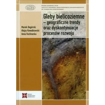 Příroda Gleby bielicoziemne geograficzne trendy oraz dyskontynuacje procesów rozwoju - Degórski Marek, Kowalkowski Alojzy, Kozłowska Anna
