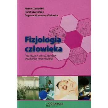 Příroda Fizjologia człowieka Podręcznik dla studentów wydziałów kosmetologii - Zawadzki Marcin, Szafraniec Rafał, Murawska-Ciałowicz Eugenia
