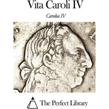 Kniha Vita Caroli IV – Carolus IV,The Perfect Library (LA)