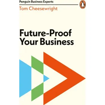 Populárně naučná literatura pro dospělé Future-Proof Your Business – Tom Cheesewright (EN)