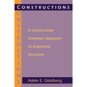 Constructions - A Construction Grammar Approach to Argument Structure (Adele Goldberg)(Brožovaná)