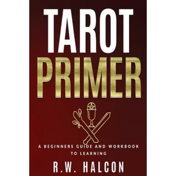 Cizí jazyk Tarot Primer: A Beginner's Guide and Workbook to Learning (R W Halcon)(Brožovaná)