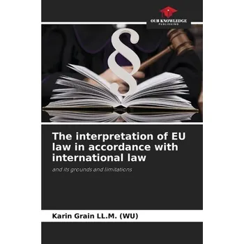 The interpretation of EU law in accordance with international law - Grain LL. M. (WU), Karin