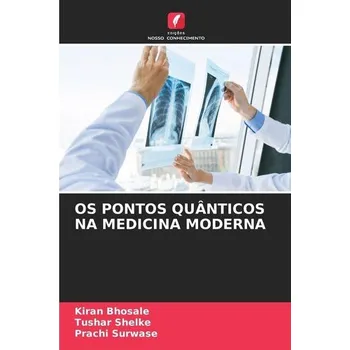 OS PONTOS QUÂNTICOS NA MEDICINA MODERNA - Bhosale, Kiran