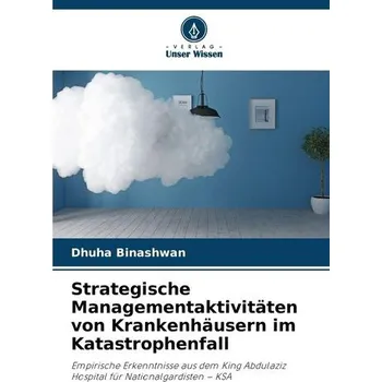 Strategische Managementaktivitäten von Krankenhäusern im Katastrophenfall - Binashwan, Dhuha