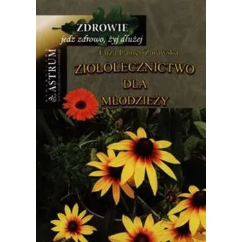 Ziołolecznictwo dla młodzieży - Lamer-Zarawska Eliza