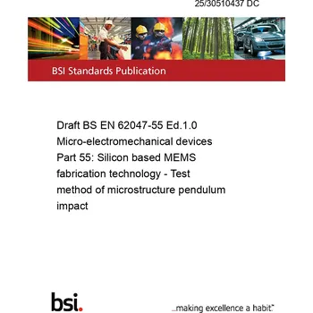 25/30510437 DC Draft BS EN 62047-55 Ed.1.0 Micro-electromechanical devices Part 55: Silicon based MEMS fabrication technology - Test method of microstructure pendulum impact Anglicky Tisk