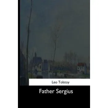 Literární biografie Father Sergius (Leo Tolstoy,Aylmer Maude,Louise Maude)(Brožovaná)
