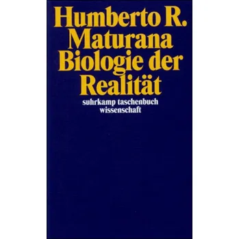 Biologie der Realität - Maturana, Humberto R.