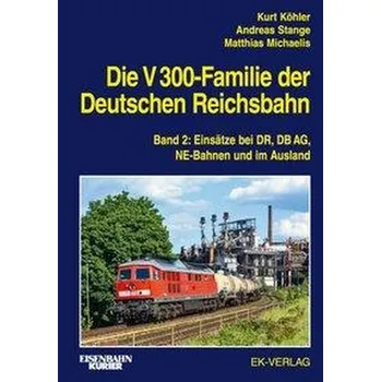 Die V 300-Familie der Deutschen Reichsbahn. Band 2 - Köhler, Kurt