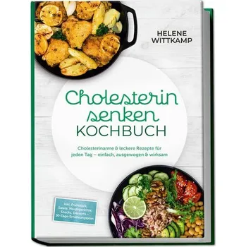 Cholesterin senken Kochbuch: Cholesterinarme & leckere Rezepte für jeden Tag - einfach, ausgewogen & wirksam - inkl. Frühstück, - Wittkamp, Helene